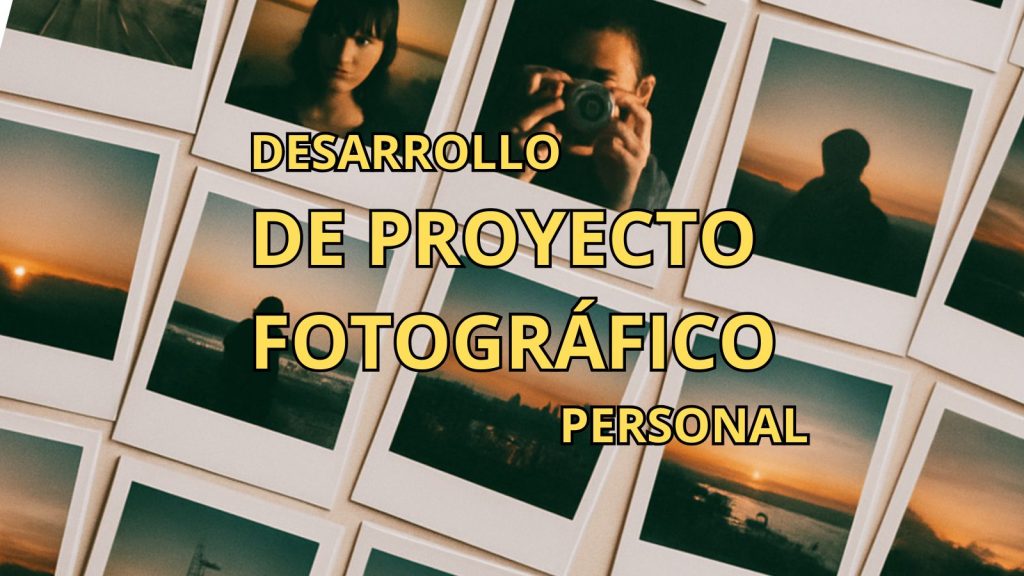 Desarrollo de proyecto Fotográfico Personal